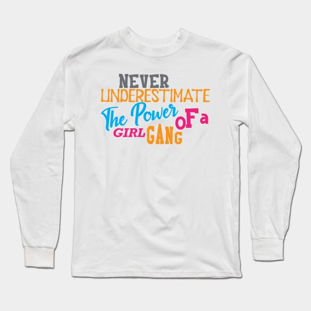 Girl Power - Never underestimate the power of a girl gang Long Sleeve T-Shirt by KC Happy Shop